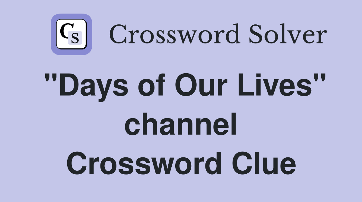 "Days of Our Lives" channel Crossword Clue