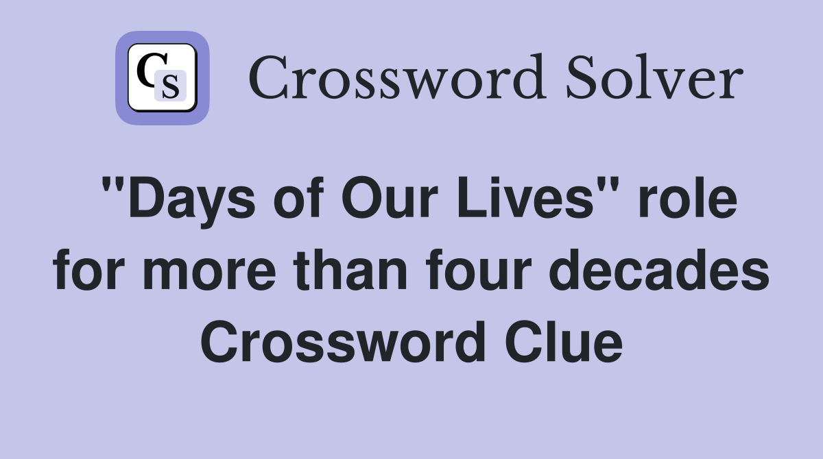 "Days of Our Lives" role for more than four decades Crossword Clue