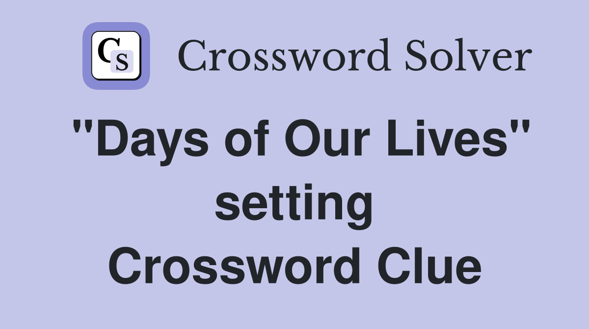 "Days of Our Lives" setting Crossword Clue