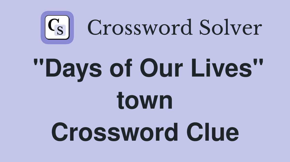 "Days of Our Lives" town Crossword Clue