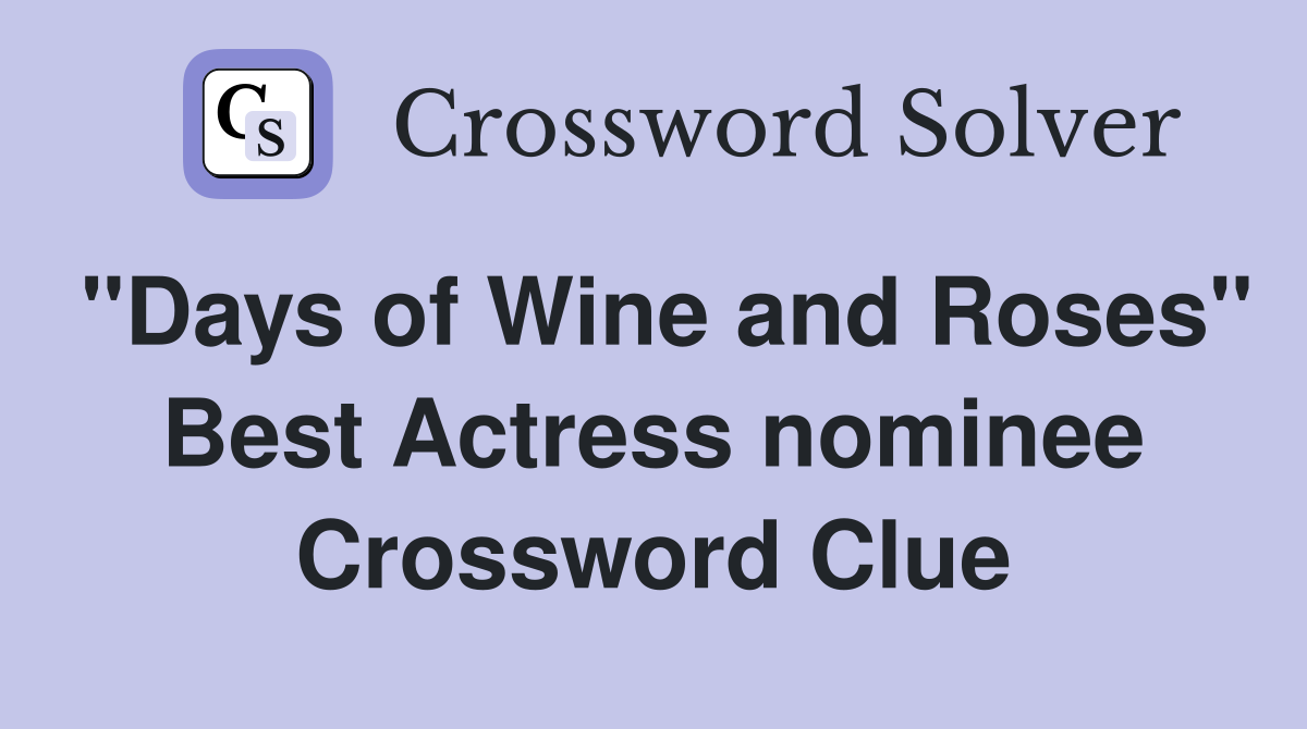 "Days of Wine and Roses" Best Actress nominee Crossword Clue