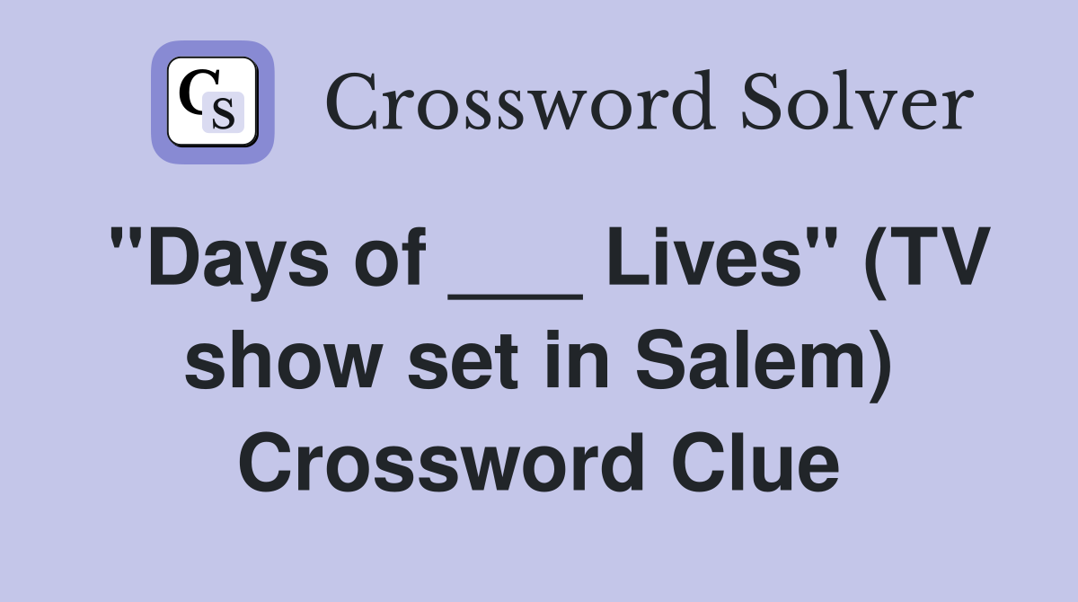 "Days of ___ Lives" (TV show set in Salem) Crossword Clue