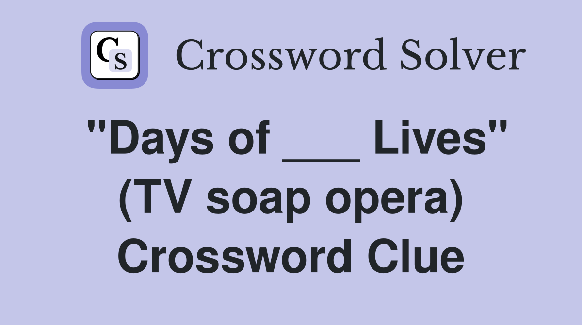 "Days of ___ Lives" (TV soap opera) Crossword Clue
