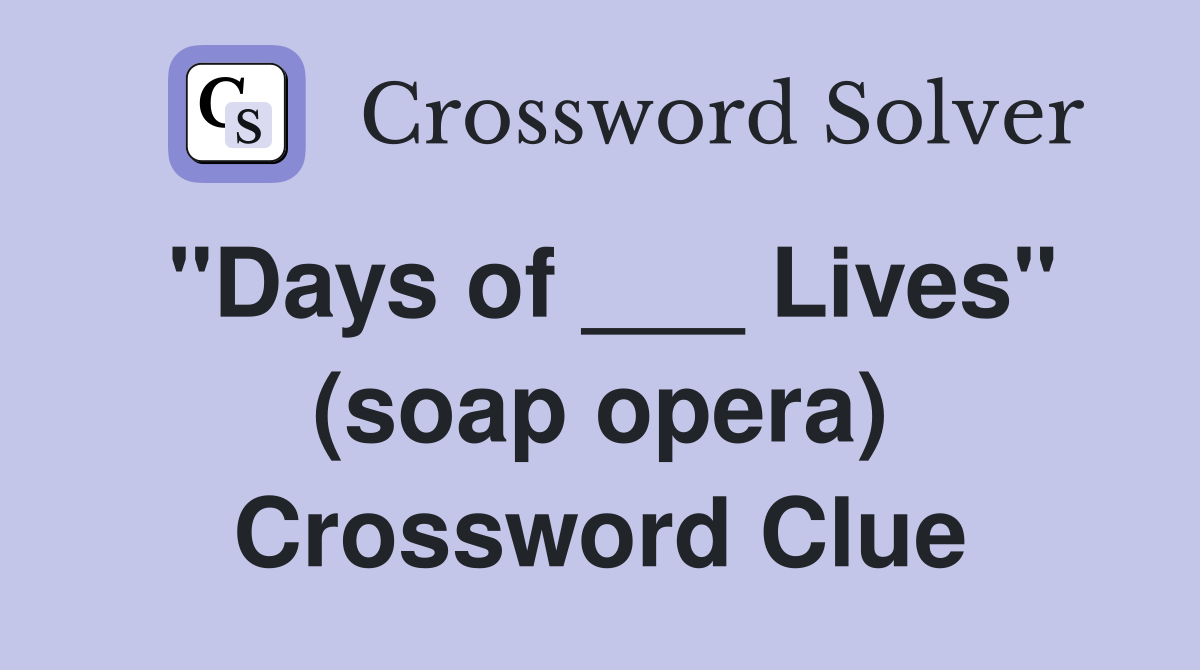"Days of ___ Lives" (soap opera) Crossword Clue