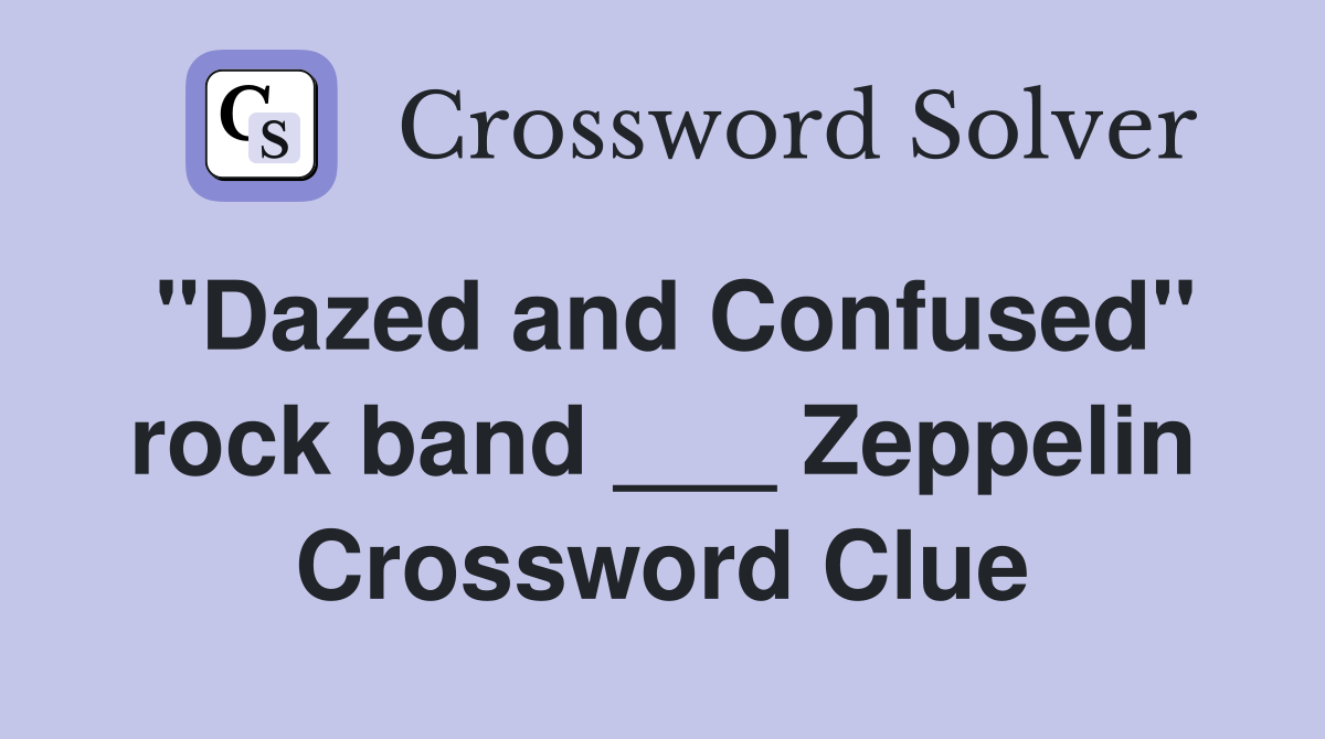 "Dazed and Confused" rock band ___ Zeppelin Crossword Clue