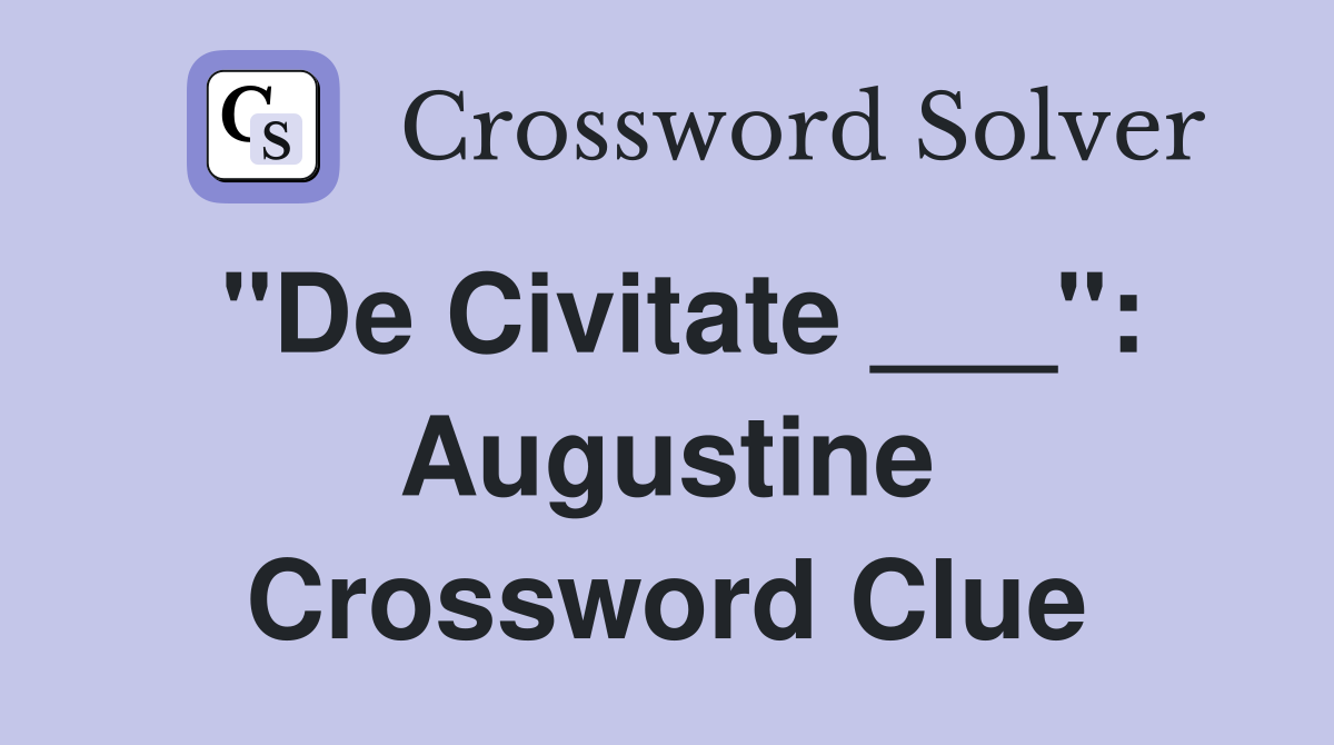 "De Civitate ___": Augustine Crossword Clue