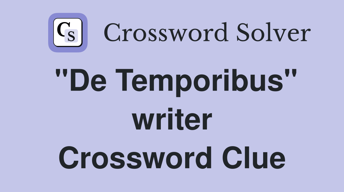 "De Temporibus" writer Crossword Clue