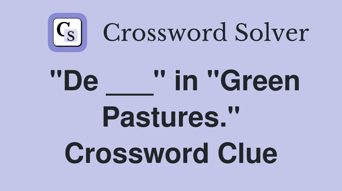 "De ___" in "Green Pastures." Crossword Clue