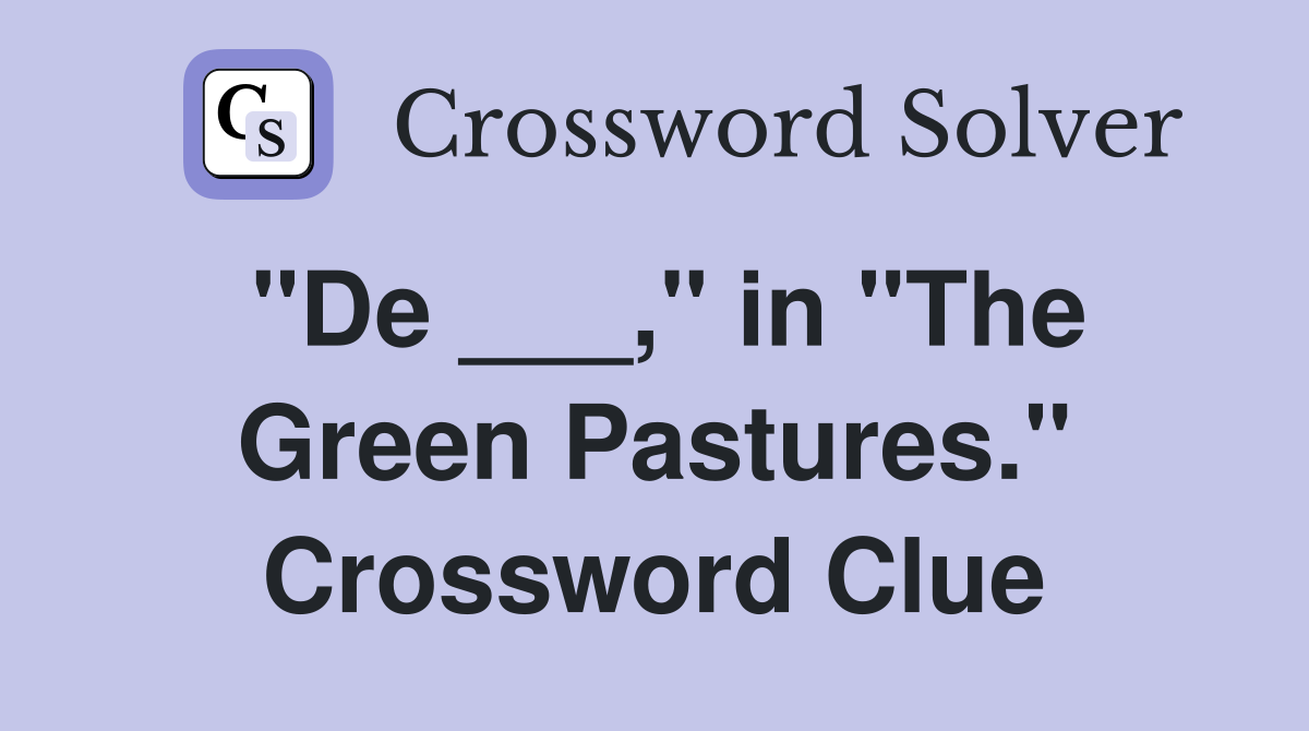 "De ___," in "The Green Pastures." Crossword Clue