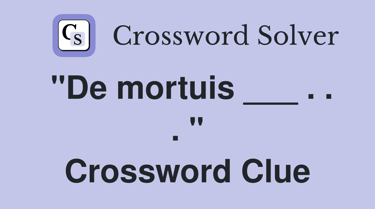 "De mortuis ___ . . . " Crossword Clue