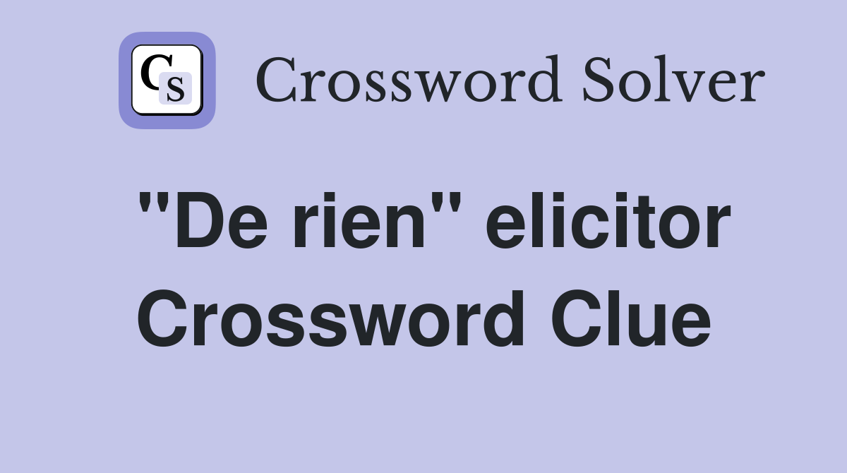 "De rien" elicitor Crossword Clue
