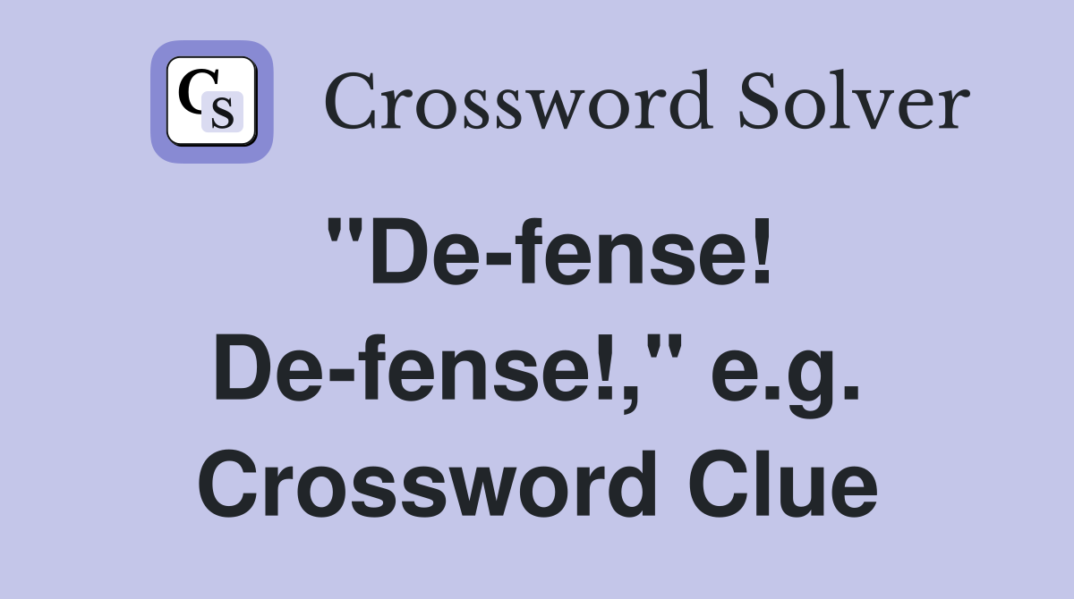 "De-fense! De-fense!," e.g. Crossword Clue
