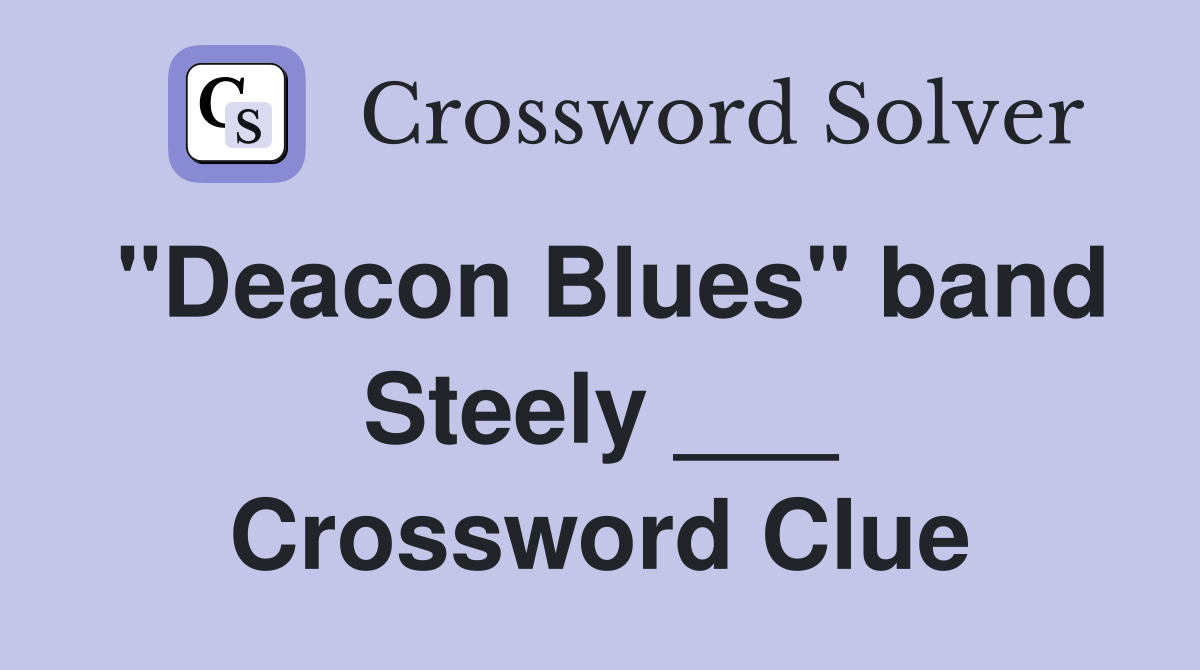 "Deacon Blues" band Steely ___ Crossword Clue