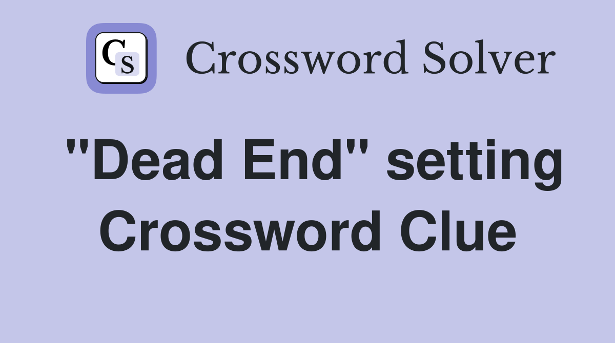 "Dead End" setting Crossword Clue