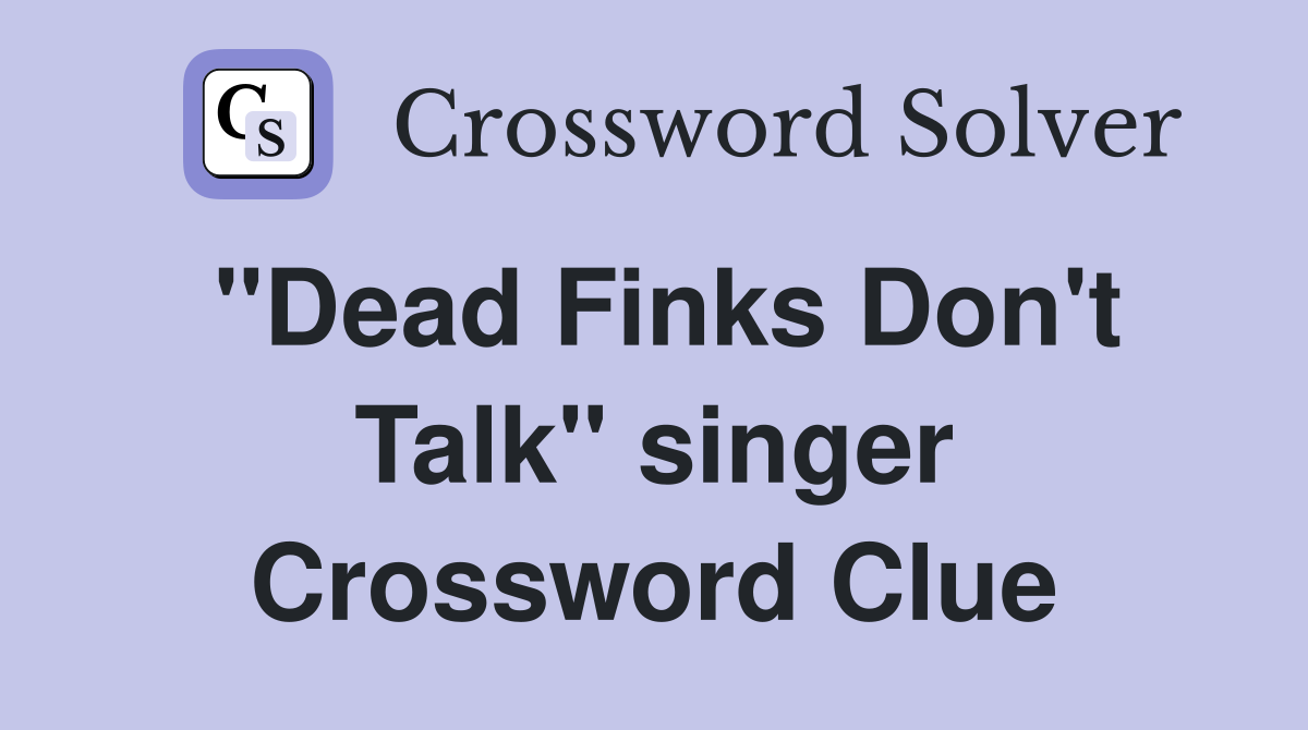 "Dead Finks Don't Talk" singer Crossword Clue
