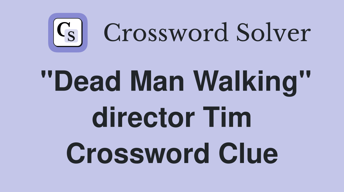 "Dead Man Walking" director Tim Crossword Clue