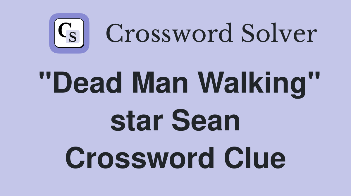 "Dead Man Walking" star Sean Crossword Clue