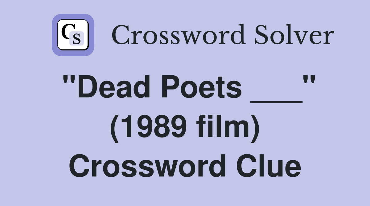 "Dead Poets ___" (1989 film) Crossword Clue