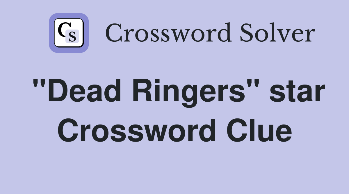 "Dead Ringers" star Crossword Clue
