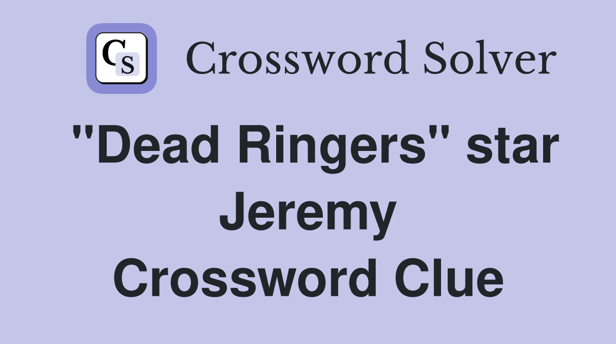 "Dead Ringers" star Jeremy Crossword Clue