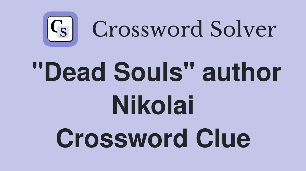 "Dead Souls" author Nikolai Crossword Clue