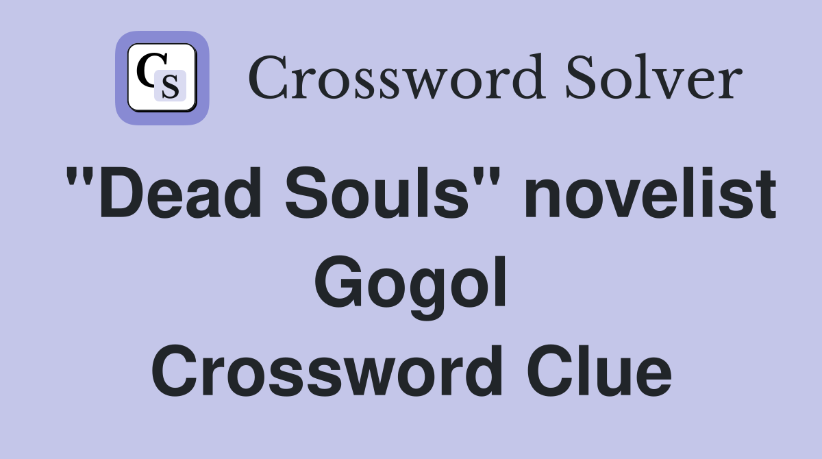 "Dead Souls" novelist Gogol Crossword Clue