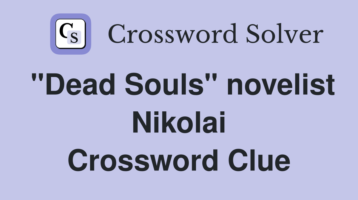 "Dead Souls" novelist Nikolai Crossword Clue