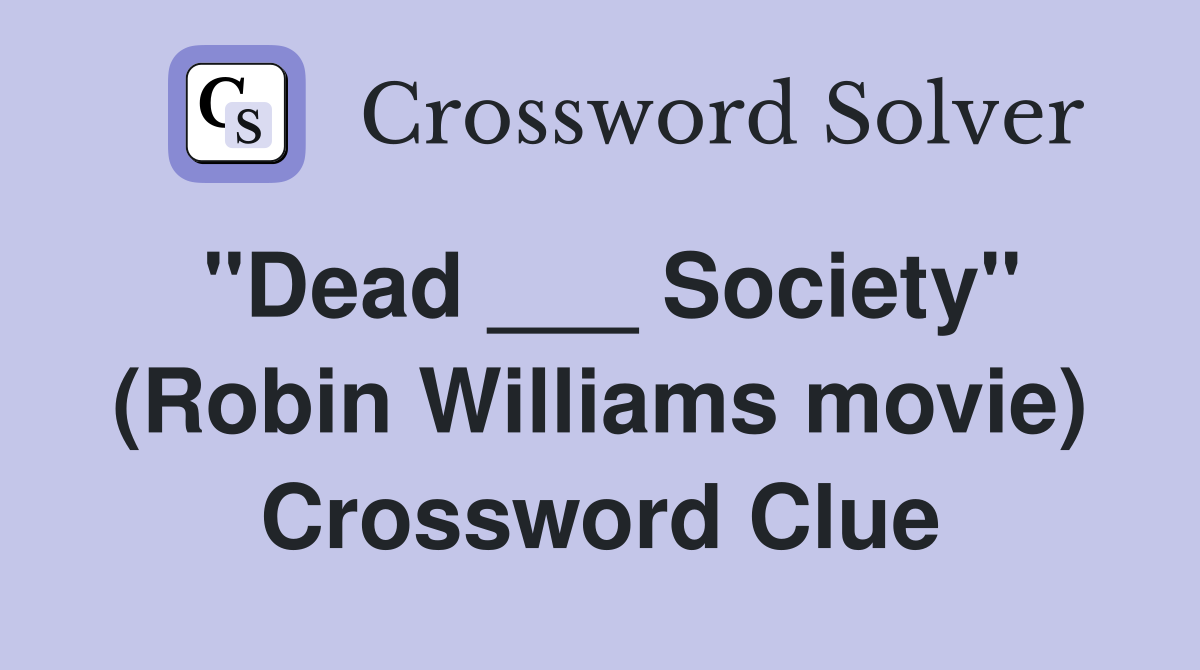 "Dead ___ Society" (Robin Williams movie) Crossword Clue