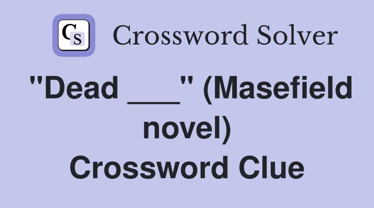 "Dead ___" (Masefield novel) Crossword Clue