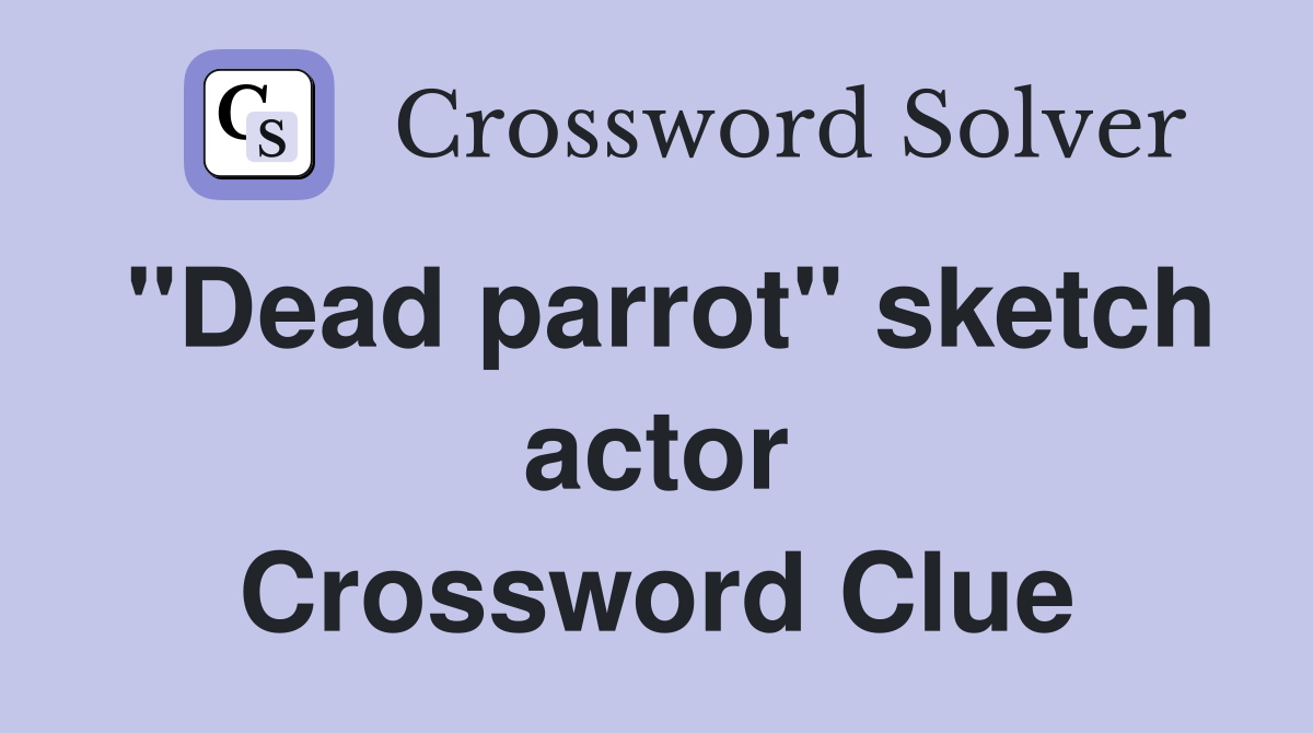 "Dead parrot" sketch actor Crossword Clue