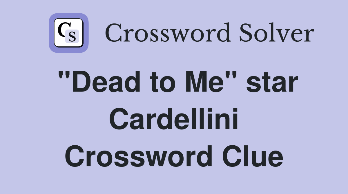 "Dead to Me" star Cardellini Crossword Clue
