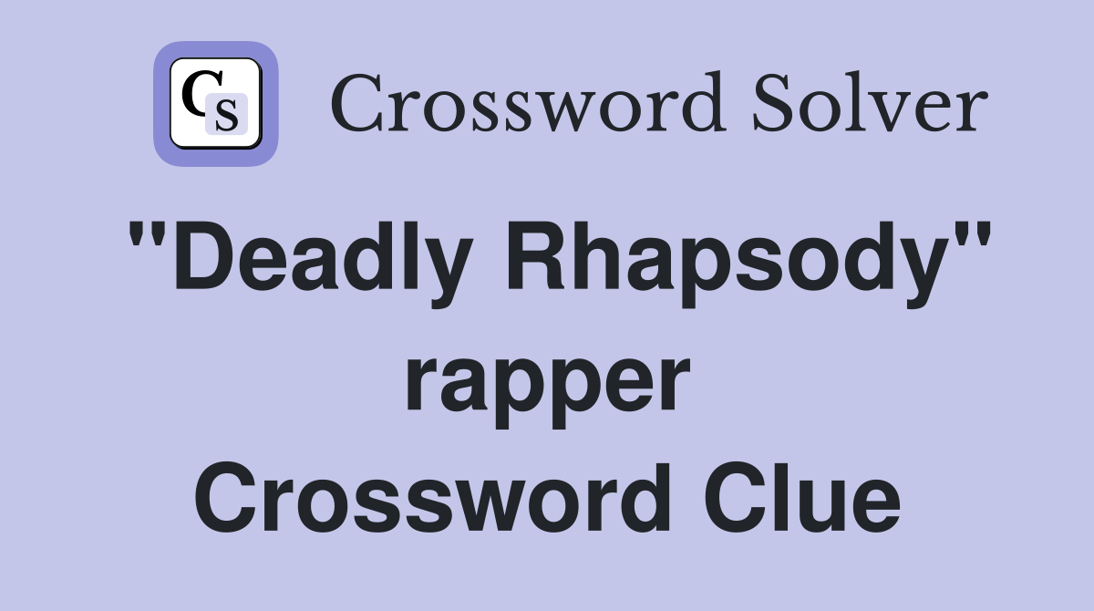 "Deadly Rhapsody" rapper Crossword Clue