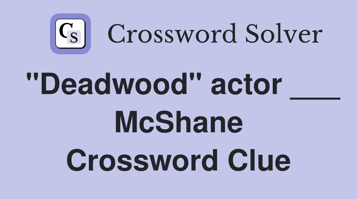 "Deadwood" actor ___ McShane Crossword Clue