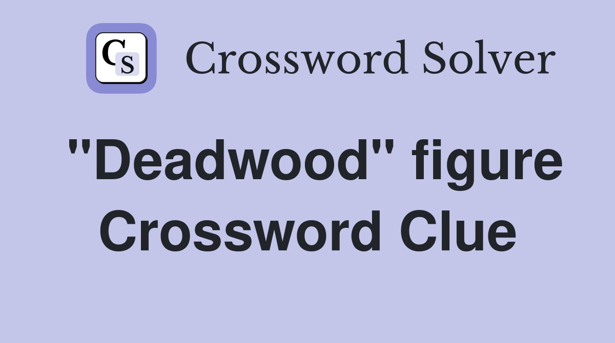 "Deadwood" figure Crossword Clue
