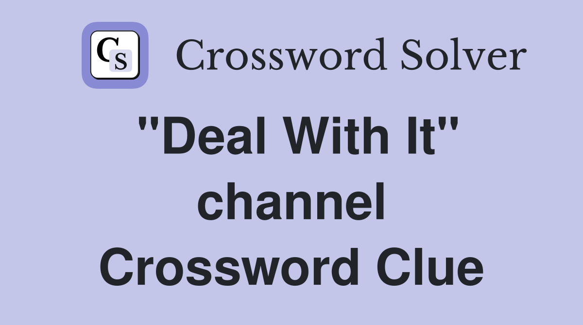 "Deal With It" channel Crossword Clue