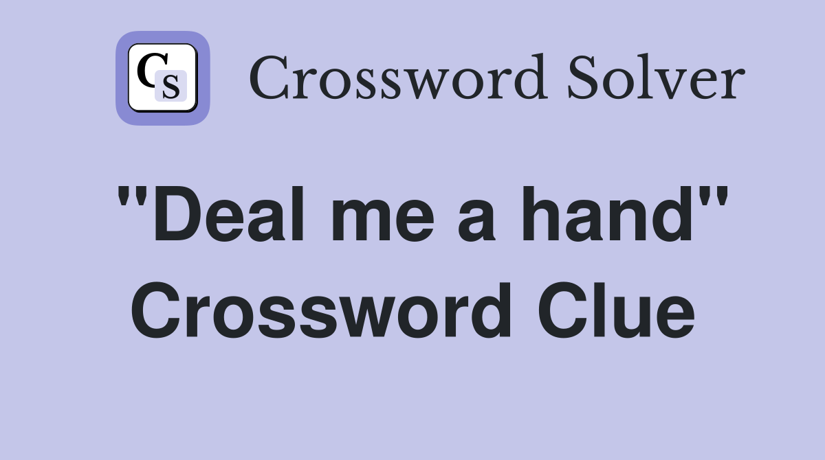"Deal me a hand" Crossword Clue