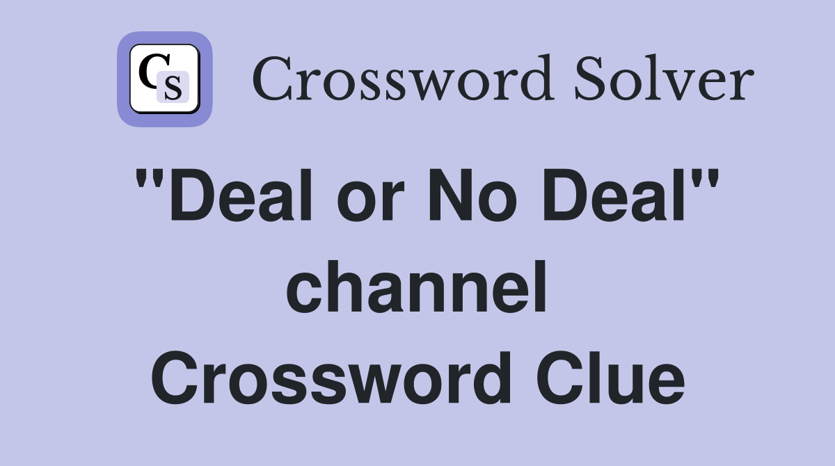 "Deal or No Deal" channel Crossword Clue