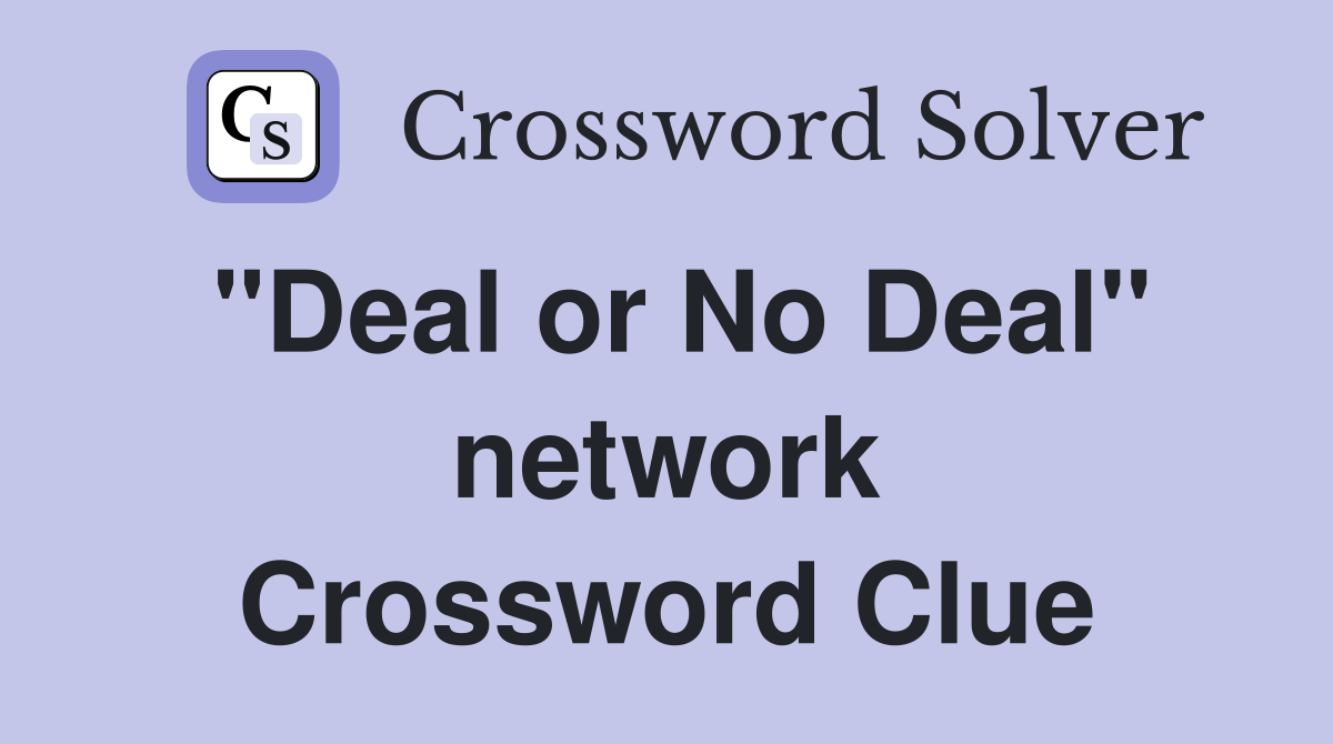 "Deal or No Deal" network Crossword Clue