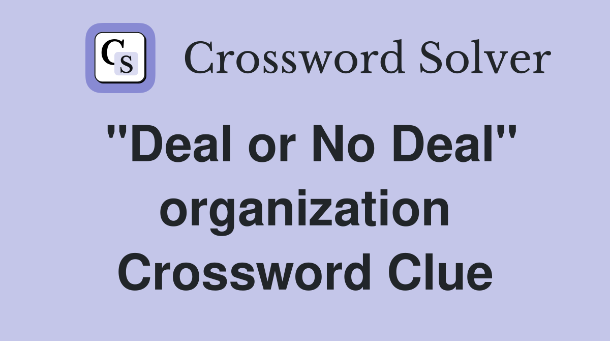 "Deal or No Deal" organization Crossword Clue