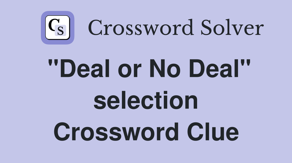 "Deal or No Deal" selection Crossword Clue