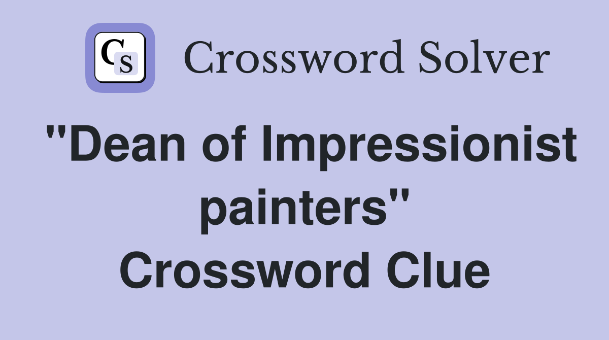 "Dean of Impressionist painters" Crossword Clue