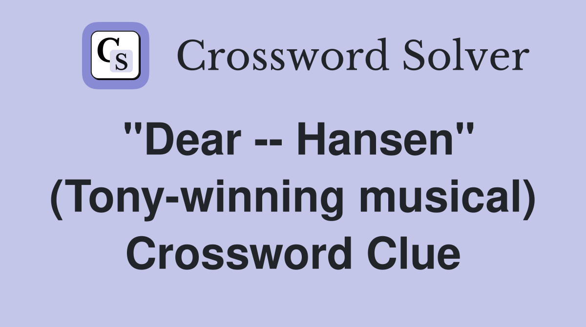 "Dear -- Hansen" (Tony-winning musical) Crossword Clue