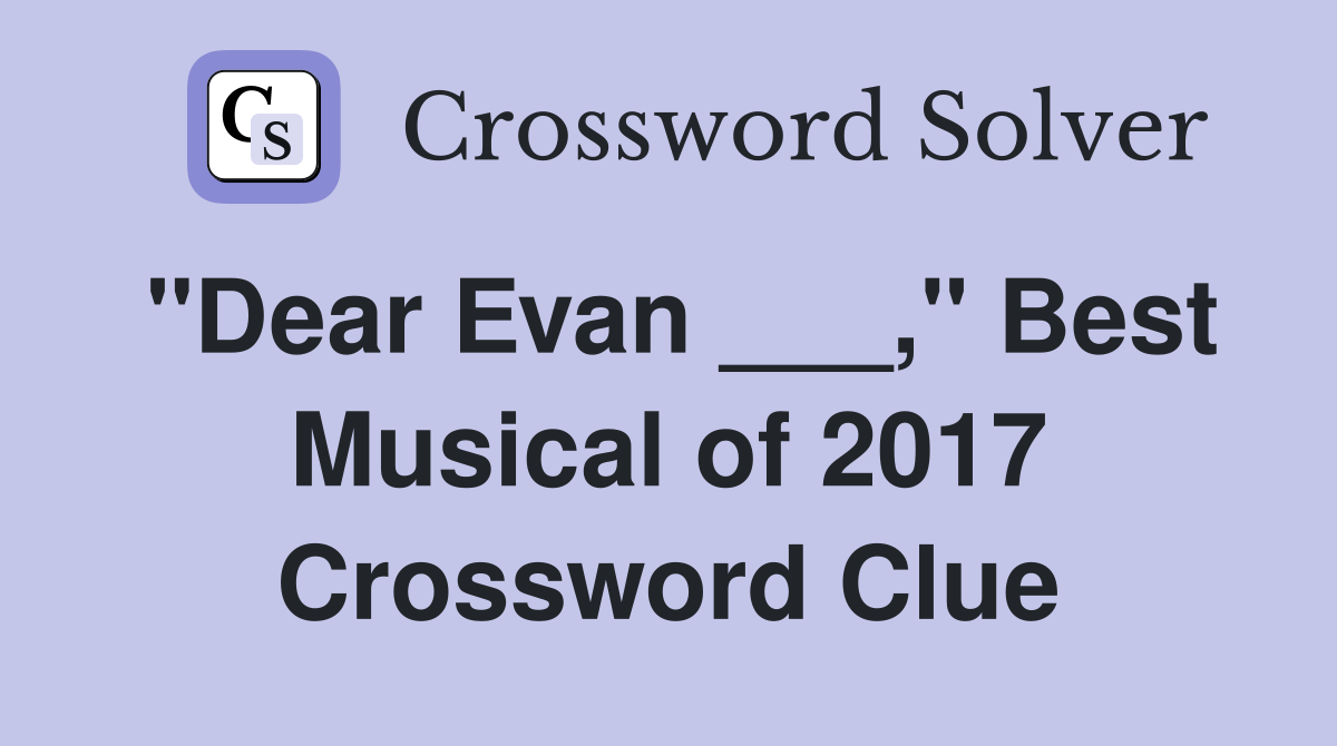 "Dear Evan ___," Best Musical of 2017 Crossword Clue
