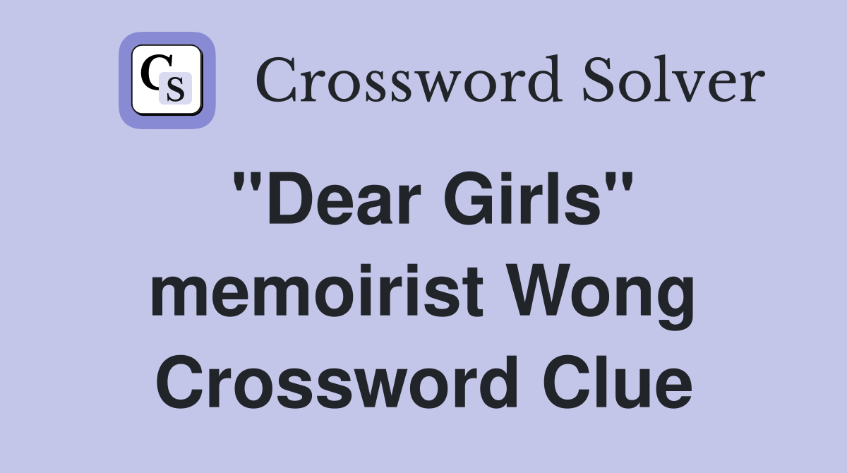 "Dear Girls" memoirist Wong Crossword Clue