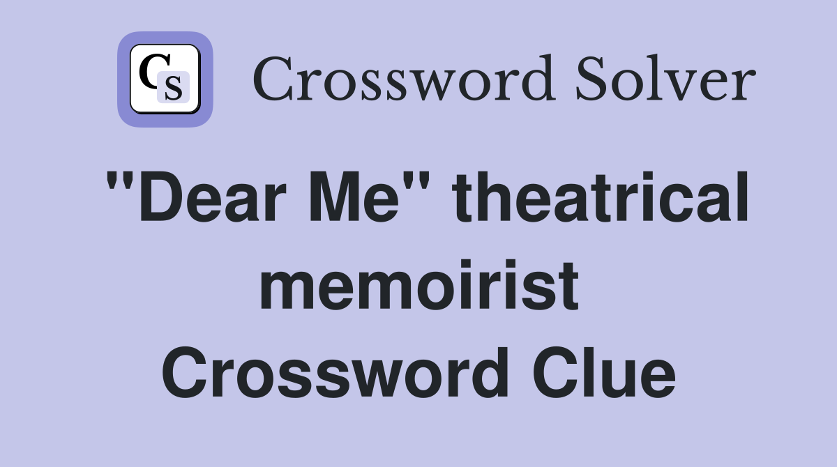 "Dear Me" theatrical memoirist Crossword Clue