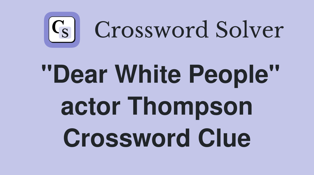 quot Dear White People quot actor Thompson Crossword Clue Answers Crossword