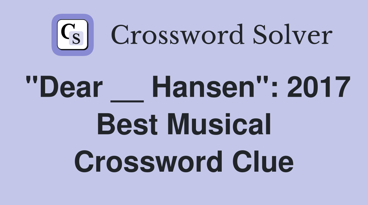 "Dear __ Hansen": 2017 Best Musical Crossword Clue