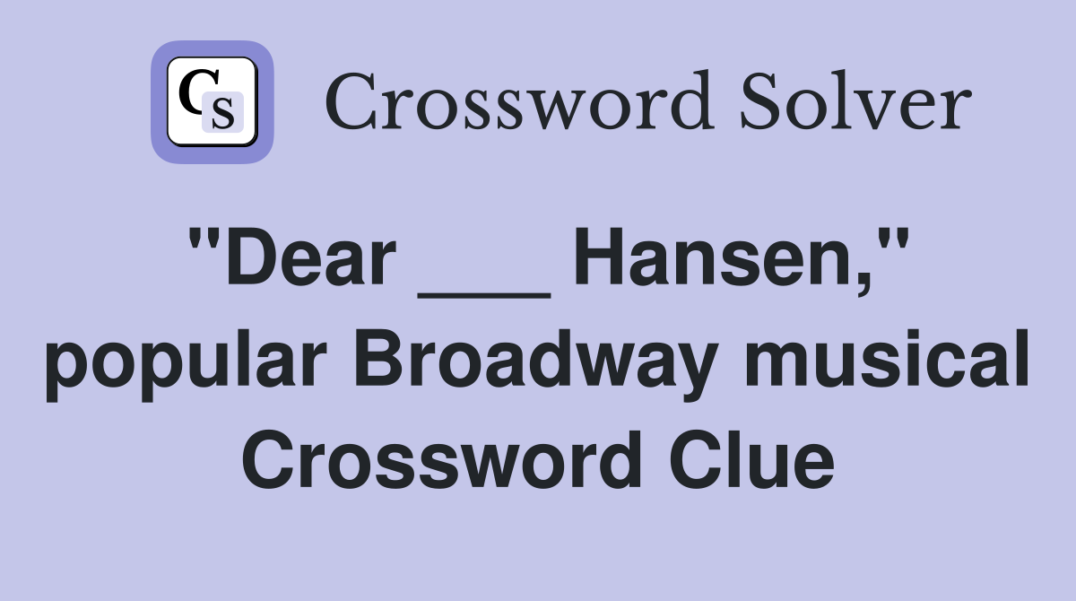 "Dear ___ Hansen," popular Broadway musical Crossword Clue