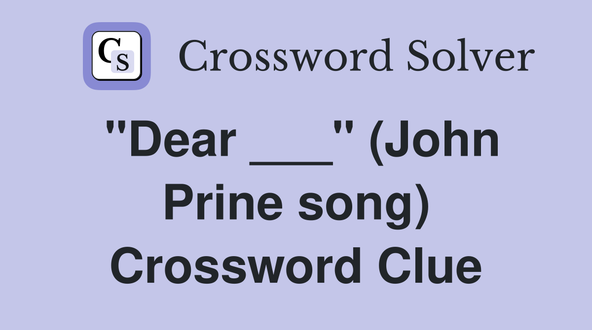 "Dear ___" (John Prine song) Crossword Clue