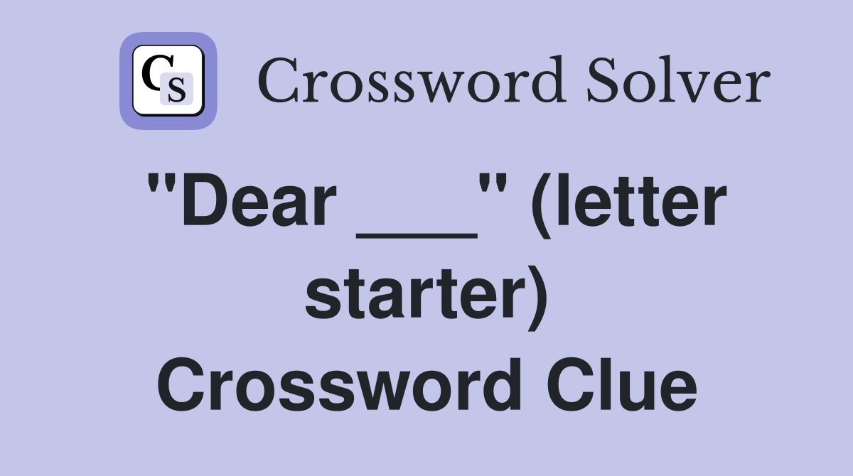 "Dear ___" (letter starter) Crossword Clue